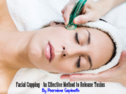 Facial Cupping – An Effective Method to Release Toxins Facial Cupping