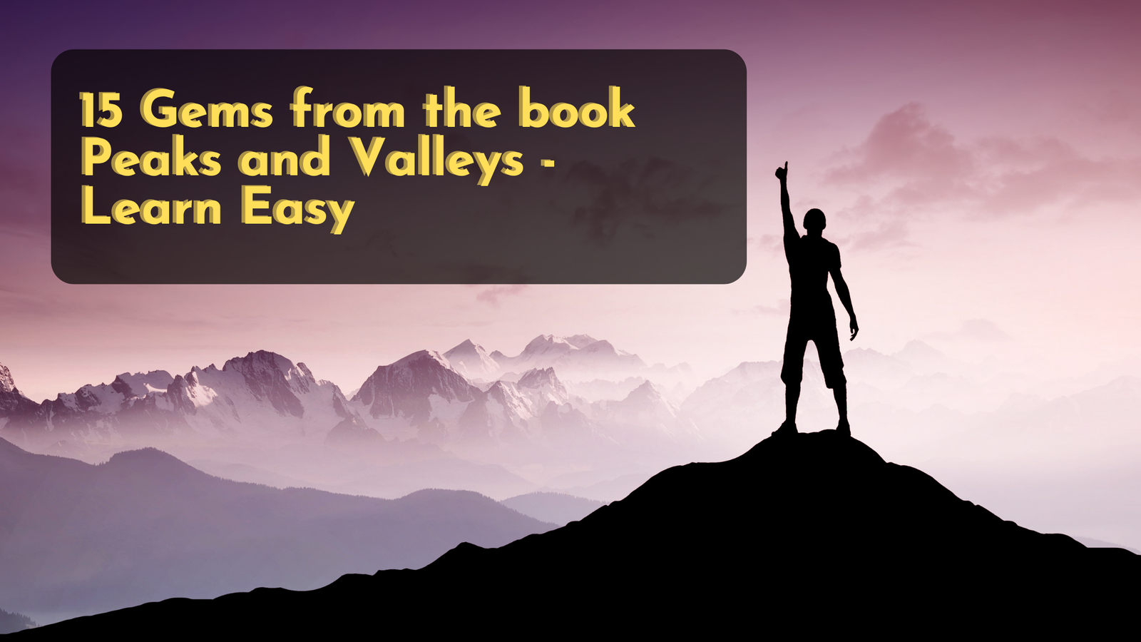 15 Gems from the book Peaks and Valleys – Learn Easy