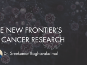 THE NEW FRONTIER’S IN CANCER RESEARCH IS REWRITING INDIA’S FUTURE IN CANCER CARE. Dr Sreekumar Raghavakaimal - Cancer Research