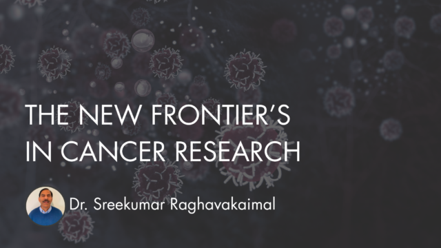Dr Sreekumar Raghavakaimal - Cancer Research Dr Sreekumar Raghavakaimal - Cancer Research